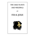 The Early Rants and Writings of Feral Jesus