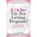 Am I the Reason I'm Not Getting Pregnant?: The Fearlessly Fertile(tm) Method for Clearing the Blocks Between You and Your Baby