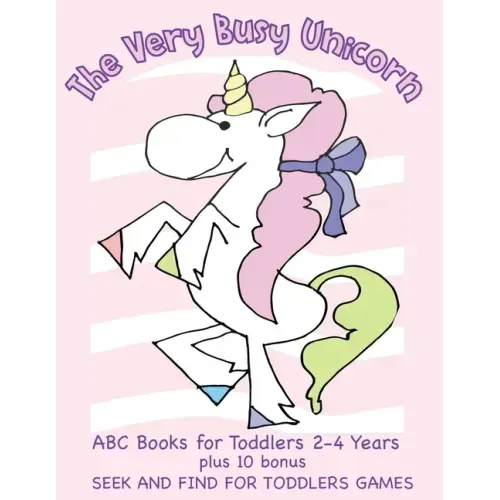 The Very Busy Unicorn ABC Books for Toddlers 2-4 Years plus 10 Bonus Seek and Find for Toddlers Games: ABC Books for Toddlers 2-4 Years Preschoolers a