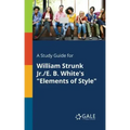 A Study Guide for William Strunk Jr./E. B. White's "Elements of Style"