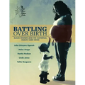 Battling Over Birth: Black Women and the Maternal Health Care Crisis