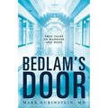 Bedlam's Door: True Tales of Madness and Hope