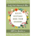 Recipe Keepsake Journal From Grandma: Create Your Own Recipe Book
