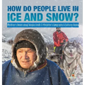 How Do People Live in Ice and Snow? Children's Books about Alaska Grade 3 Children's Geography & Cultures Books