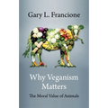 Why Veganism Matters: The Moral Value of Animals