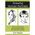 Drawing Human Portraits: Step by Step Guide How to Draw Human Portraits from Scratch