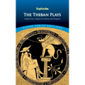 The Theban Plays: Oedipus Rex, Oedipus at Colonus and Antigone
