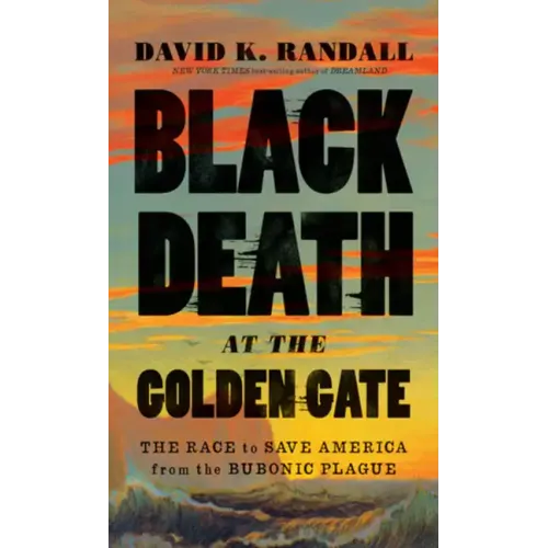 Black Death at the Golden Gate: The Race to Save America from the Bubonic Plague