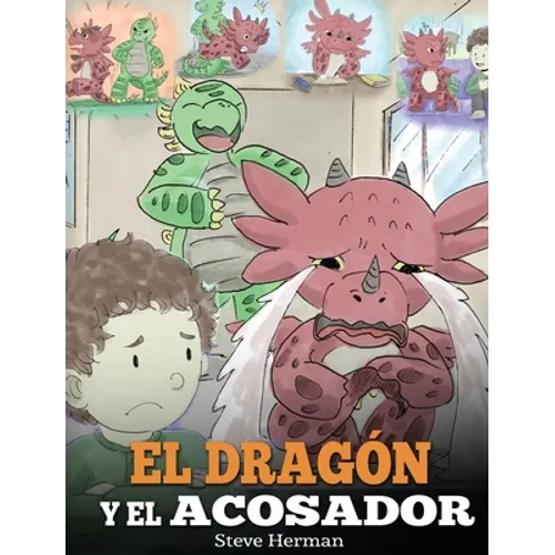 El Dragón y el Acosador: (Dragon and The Bully). Enseña a tu dragón cómo lidiar con un acosador. Un adorable cuento infantil para enseñarles a los niñ