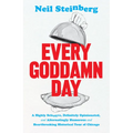 Every Goddamn Day: A Highly Selective, Definitely Opinionated, and Alternatingly Humorous and Heartbreaking Historical Tour of Chicago