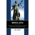 Impartial Justice: The Real Supreme Court Cases that Define the Constitutional Right to a Neutral and Detached Decisionmaker