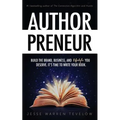 Authorpreneur: Build the Brand, Business, and Lifestyle You Deserve. It's Time to Write Your Book.