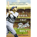 The House That Ruth Built: A New Stadium, the First Yankees Championship, and the Redemption of 1923