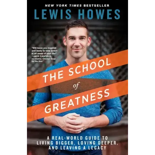The School of Greatness: A Real-World Guide to Living Bigger, Loving Deeper, and Leaving a Legacy