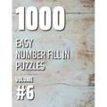 1000 Easy Number Fill In Puzzles Volume #6