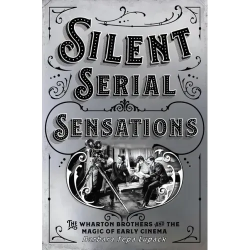 Silent Serial Sensations: The Wharton Brothers and the Magic of Early Cinema