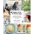 Happy Hens and Fresh Eggs: Keeping Chickens in the Kitchen Garden, with 100 Recipes