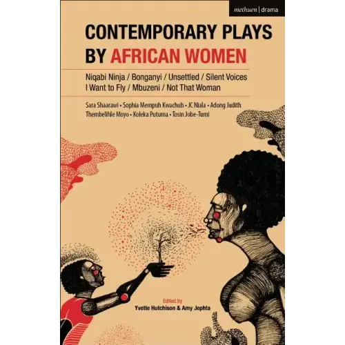 Contemporary Plays by African Women: Niqabi Ninja; Not That Woman; I Want to Fly; Silent Voices; Unsettled; Mbuzeni; Bonganyi
