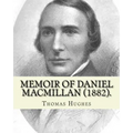 Memoir of Daniel Macmillan (1882). By: Thomas Hughes: Daniel MacMillan (Scottish Gaelic: Dòmhnall MacMhaolain; 13 September 1813 - 27 June 1857) was a