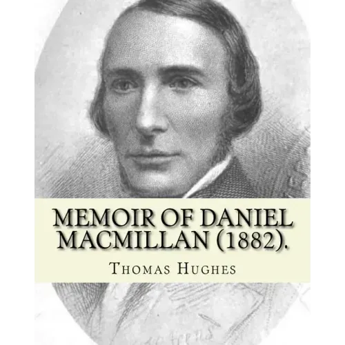 Memoir of Daniel Macmillan (1882). By: Thomas Hughes: Daniel MacMillan (Scottish Gaelic: Dòmhnall MacMhaolain; 13 September 1813 - 27 June 1857) was a