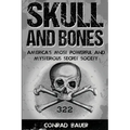 Skull and Bones: America's Most Powerful and Mysterious Secret Society