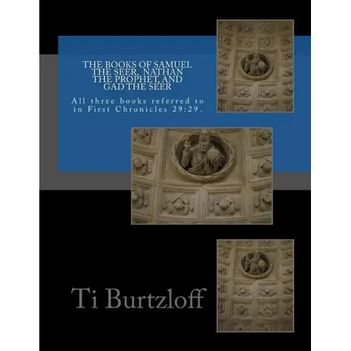 The Books of Samuel the Seer, and Nathan the Prophet, and Gad the Seer: All three books referred to in First Chronicles 29:29