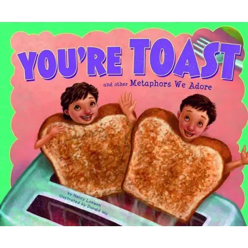 You're Toast and Other Metaphors We Adore