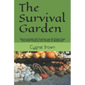 The Survival Garden: Plant a Garden for Food to Last all Winder that You Won't need to can, freeze. or dehydrate