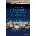 Contract Strategies for Major Projects: Mastering the Most Difficult Element of Project Management