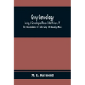 Gray Genealogy: Being A Genealogical Record And History Of The Descendants Of John Gray, Of Beverly, Mass., And Also Including Sketche