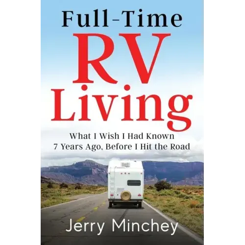 Full-time RV Living: What I Wish I Had Known 7 Years Ago, Before I Hit the Road
