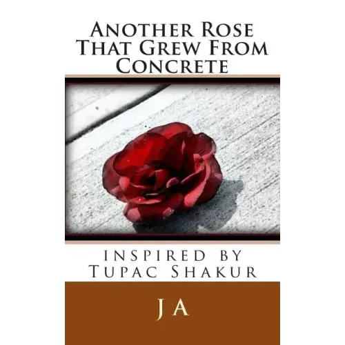 Another Rose That Grew From Concrete: inspired by Tupac Shakur