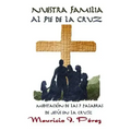 Nuestra Familia al Pie de la Cruz: Meditación de las Siete Palabras de Jesús en la Cruz