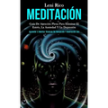 Meditación: Guía de atención plena para eliminar el estrés, la ansiedad y la depresión (Aprender a meditar técnicas de relajación y meditación zen)