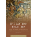 The Eastern Frontier: Limits of Empire in Late Antique and Early Medieval Central Asia