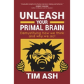Unleash Your Primal Brain: Demystifying How We Think and Why We Act