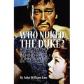 Who Nuked the Duke?: Atomic Testing and the Fallout Behind RKO's John Wayne Epic 'The Conqueror'