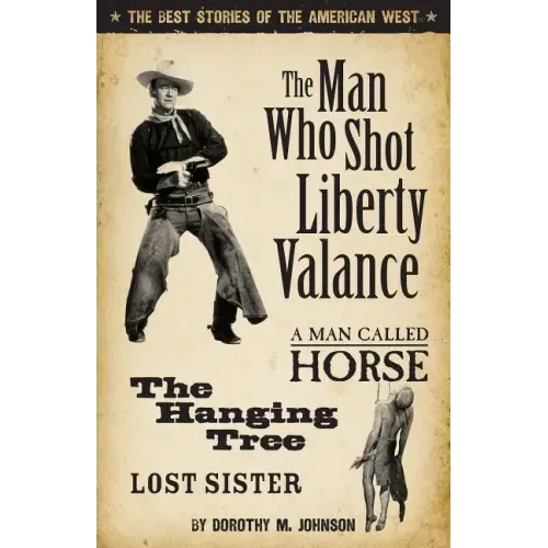 The Man Who Shot Liberty Valance: The Best Stories of the American West