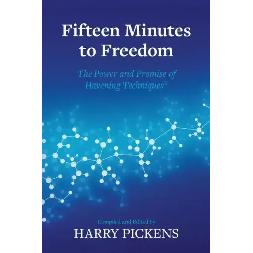 Fifteen Minutes to Freedom: The Power and Promise of Havening Techniques