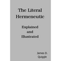 The Literal Hermeneutic, Explained and Illustrated
