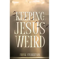 Keeping Jesus Weird