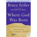 Where God Was Born: A Daring Adventure Through the Bible's Greatest Stories