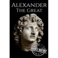 Alexander the Great: A Life From Beginning to End