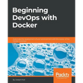 Beginning DevOps with Docker: Automate the deployment of your environment with the power of the Docker toolchain