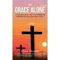 By Grace Alone: A Heartfelt Word with Those Seeking Salvation by the Lord Jesus Christ