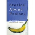 Stories About Penises: An anthology of short stories and poetry
