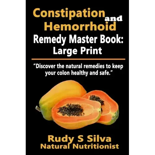 Constipation and Hemorrhoid Remedy Master Book: Large Print: Discover the natural remedies to keep your colon healthy and safe