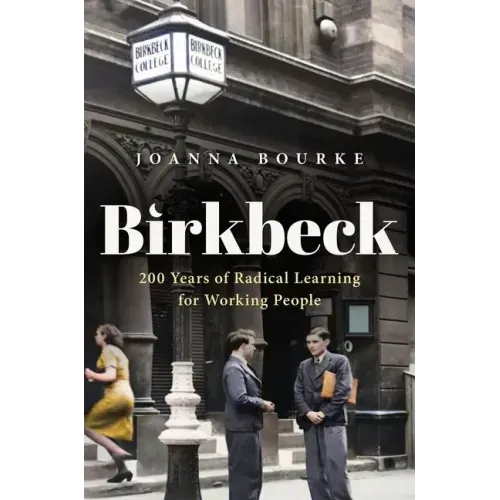 Birkbeck: 200 Years of Radical Learning for Working People