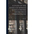 A Study of the Ethics of Spinoza (Ethica Ordine Geometrico Demonstrata)