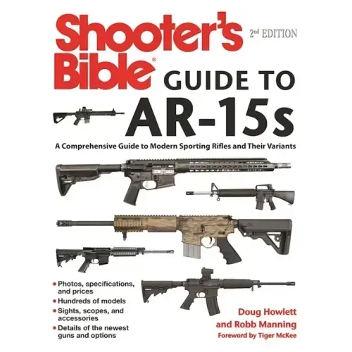 Shooter's Bible Guide to Ar-15s, 2nd Edition: A Comprehensive Guide to Modern Sporting Rifles and Their Variants